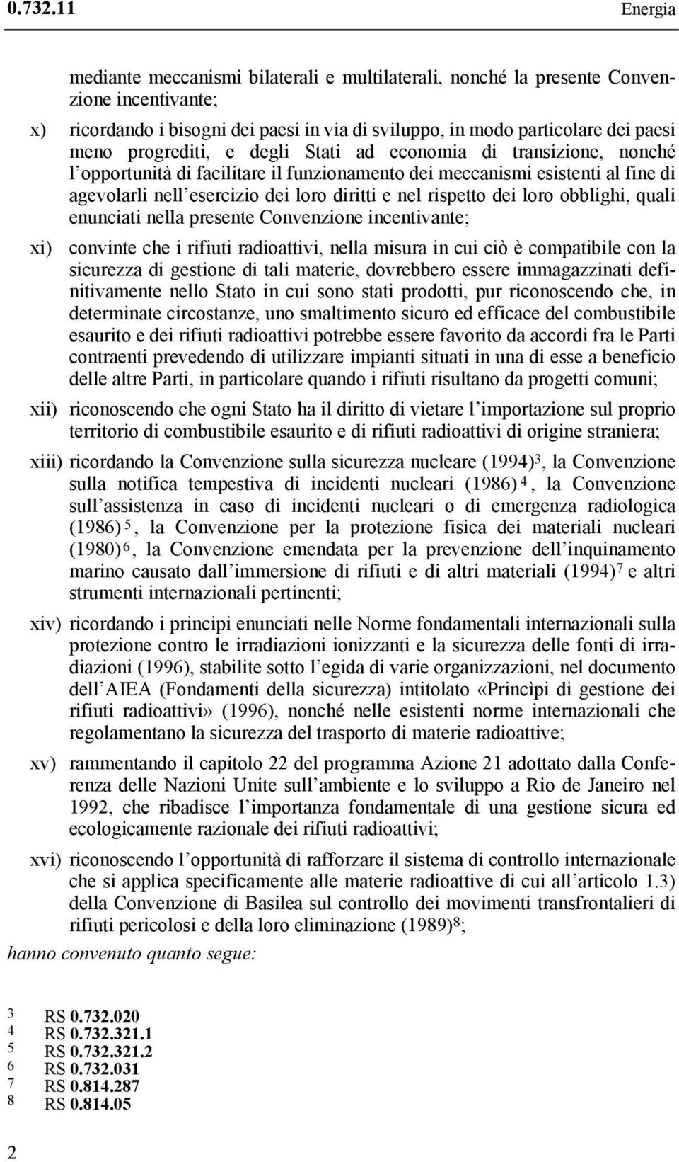 progrediti, e degli Stati ad economia di transizione, nonché l opportunità di facilitare il funzionamento dei meccanismi esistenti al fine di agevolarli nell esercizio dei loro diritti e nel rispetto