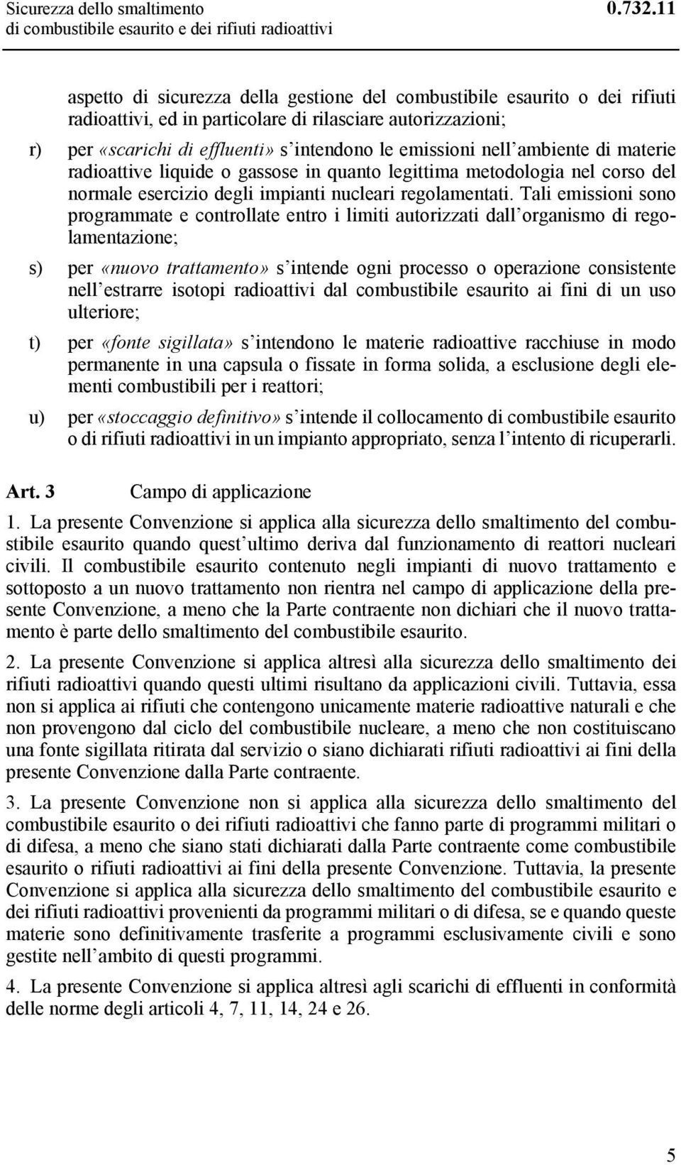 nell ambiente di materie radioattive liquide o gassose in quanto legittima metodologia nel corso del normale esercizio degli impianti nucleari regolamentati.