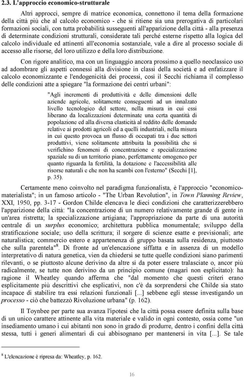 logica del calcolo individuale ed attinenti all'economia sostanziale, vale a dire al processo sociale di accesso alle risorse, del loro utilizzo e della loro distribuzione.