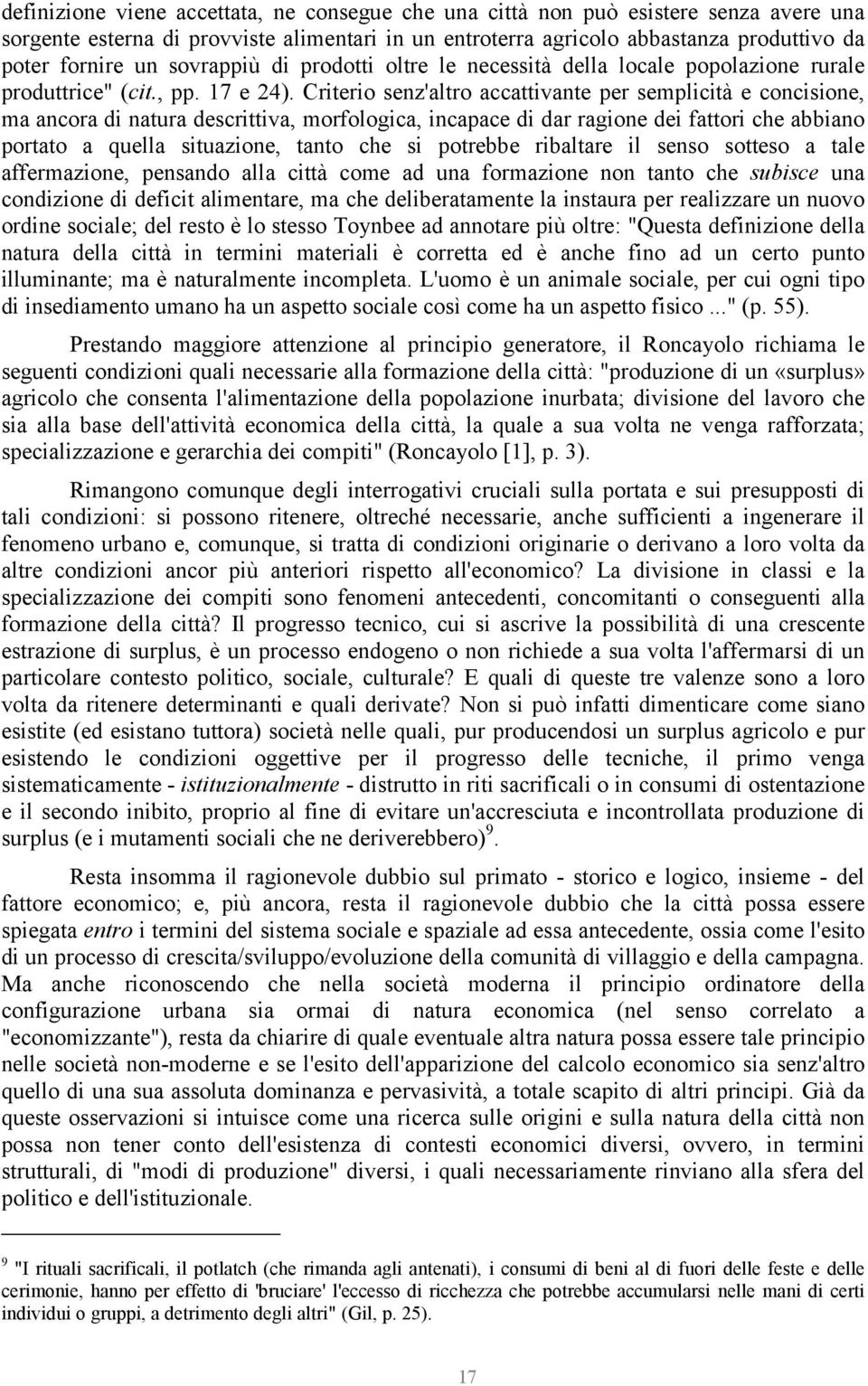 Criterio senz'altro accattivante per semplicità e concisione, ma ancora di natura descrittiva, morfologica, incapace di dar ragione dei fattori che abbiano portato a quella situazione, tanto che si