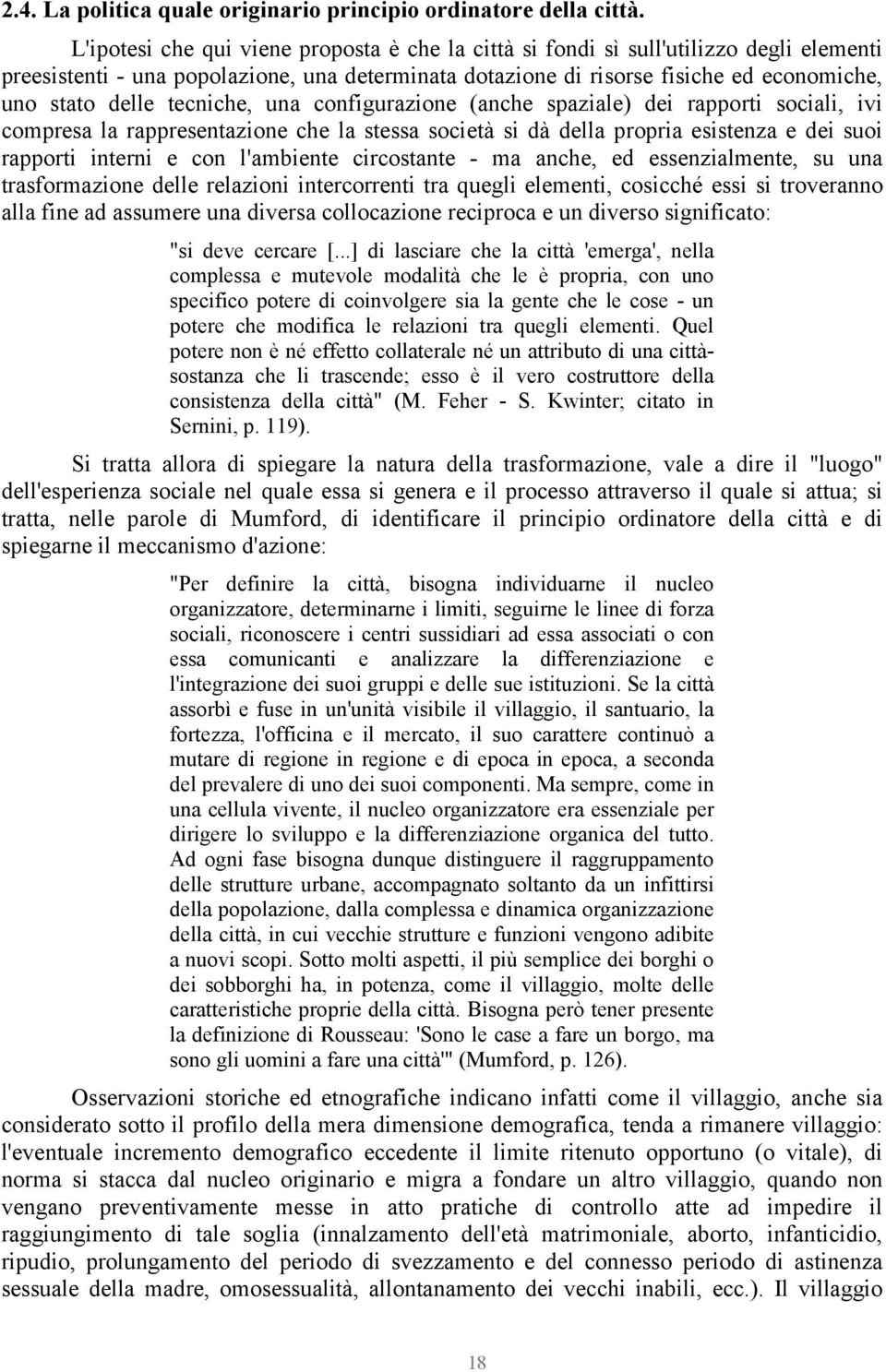 tecniche, una configurazione (anche spaziale) dei rapporti sociali, ivi compresa la rappresentazione che la stessa società si dà della propria esistenza e dei suoi rapporti interni e con l'ambiente