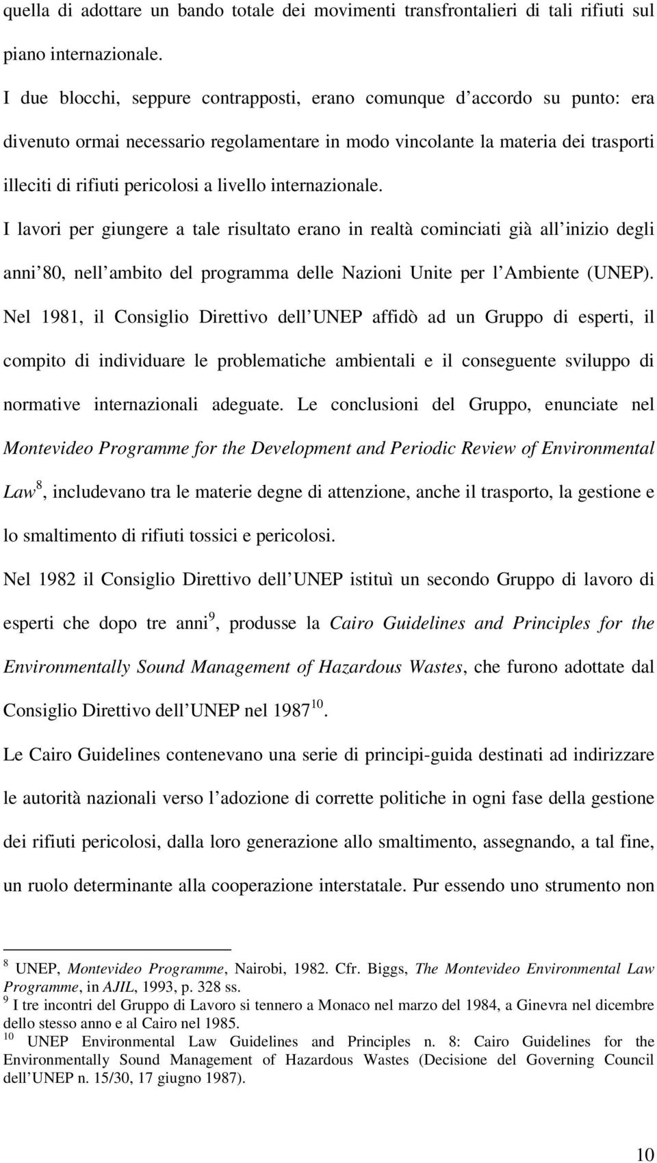 livello internazionale. I lavori per giungere a tale risultato erano in realtà cominciati già all inizio degli anni 80, nell ambito del programma delle Nazioni Unite per l Ambiente (UNEP).