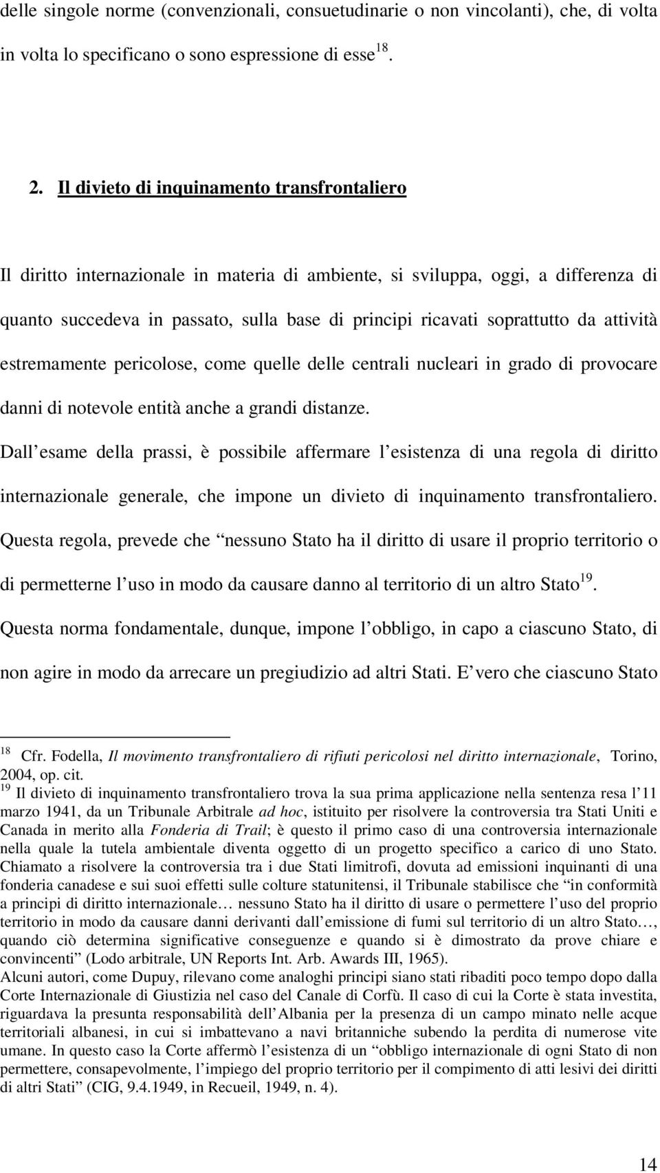 soprattutto da attività estremamente pericolose, come quelle delle centrali nucleari in grado di provocare danni di notevole entità anche a grandi distanze.