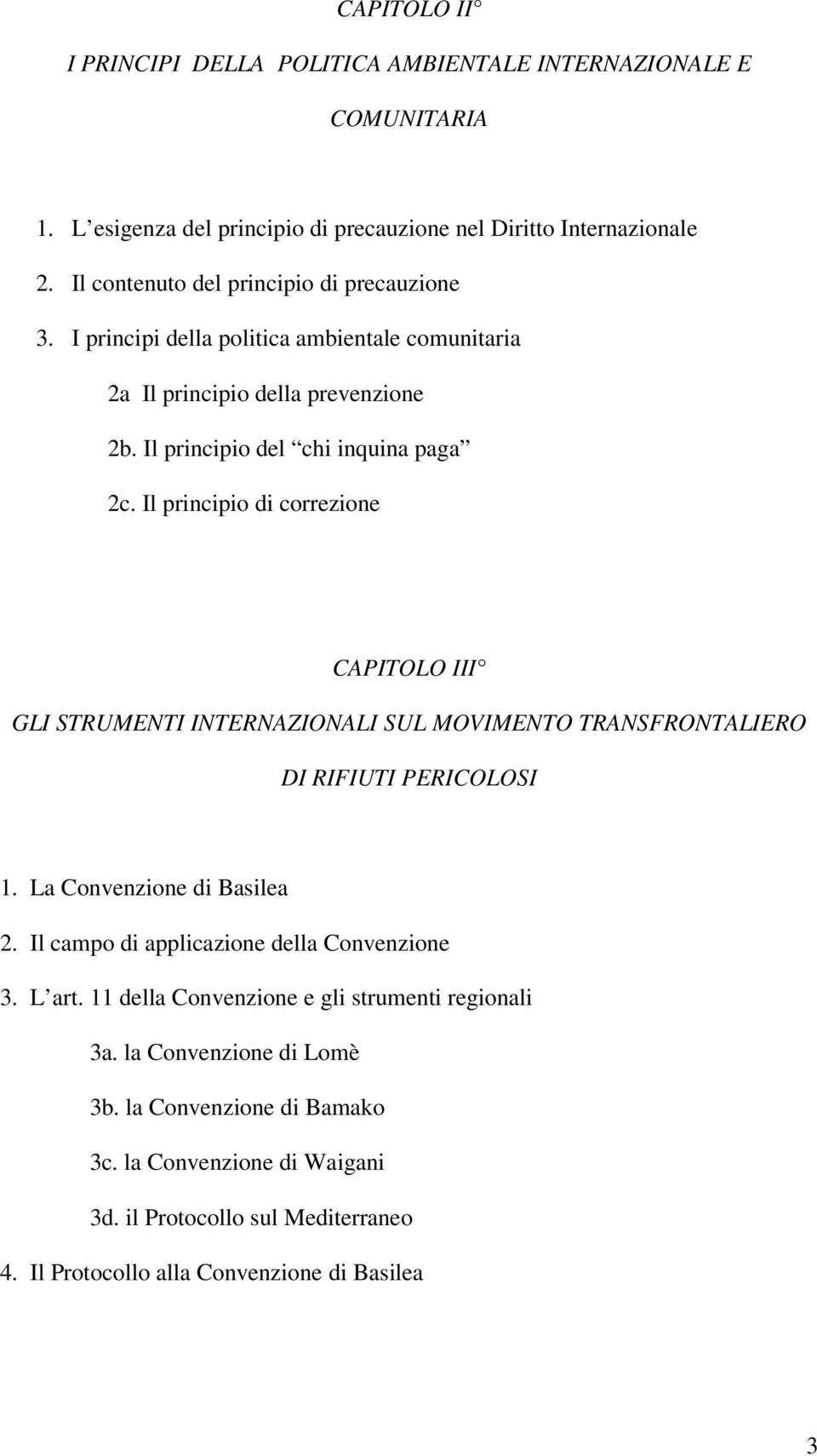 Il principio di correzione CAPITOLO III GLI STRUMENTI INTERNAZIONALI SUL MOVIMENTO TRANSFRONTALIERO DI RIFIUTI PERICOLOSI 1. La Convenzione di Basilea 2.