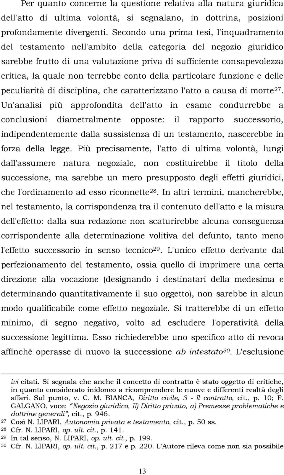 terrebbe conto della particolare funzione e delle peculiarità di disciplina, che caratterizzano l'atto a causa di morte 27.