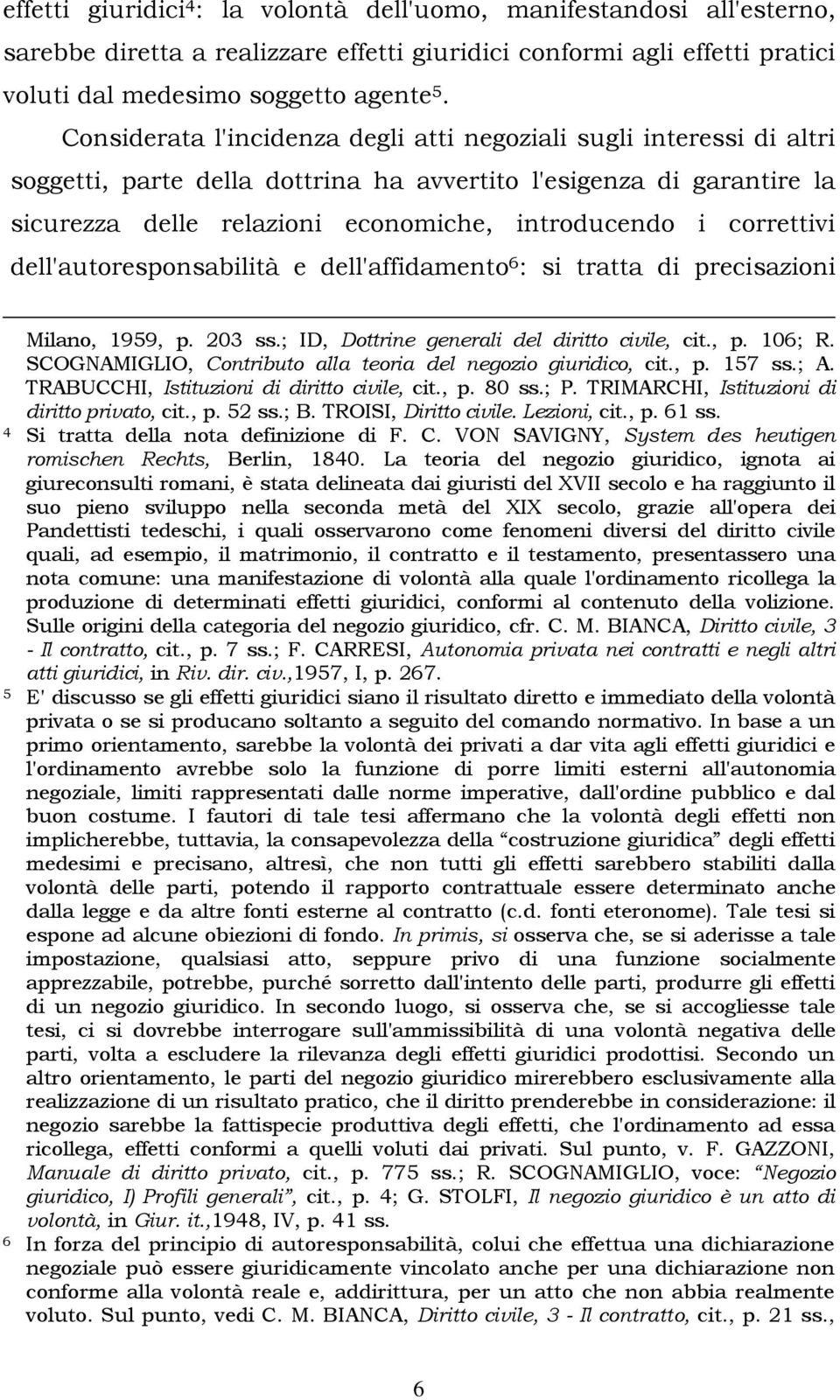 correttivi dell'autoresponsabilità e dell'affidamento 6 : si tratta di precisazioni Milano, 1959, p. 203 ss.; ID, Dottrine generali del diritto civile, cit., p. 106; R.