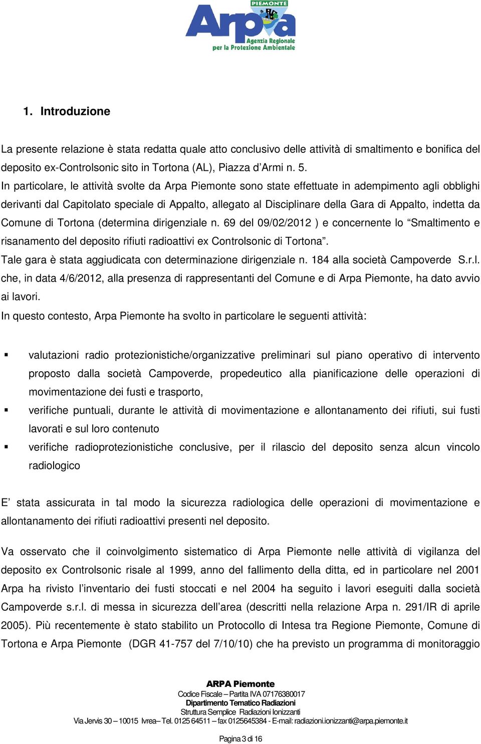 indetta da Comune di Tortona (determina dirigenziale n. 69 del 09/02/2012 ) e concernente lo Smaltimento e risanamento del deposito rifiuti radioattivi ex Controlsonic di Tortona.