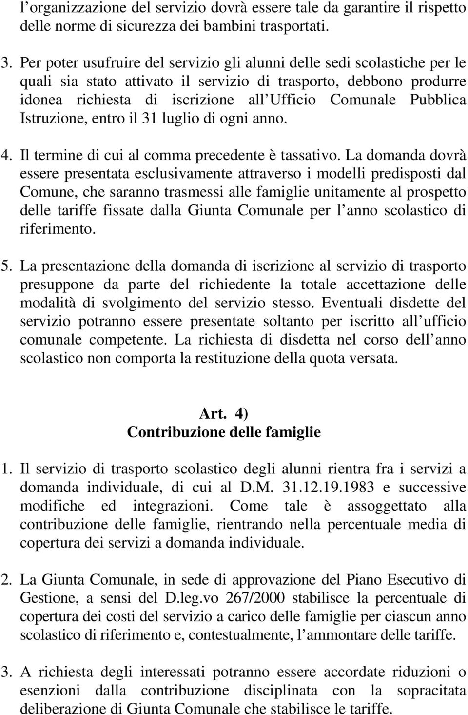 Pubblica Istruzione, entro il 31 luglio di ogni anno. 4. Il termine di cui al comma precedente è tassativo.