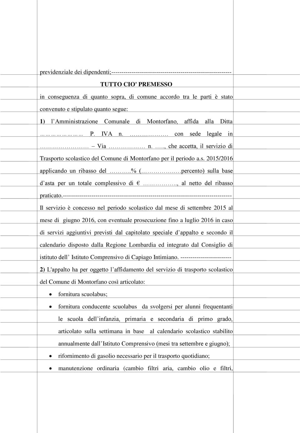 .., che accetta, il servizio di Trasporto scolastico del Comune di Montorfano per il periodo a.s. 2015/2016 applicando un ribasso del..% (..percento) sulla base d asta per un totale complessivo di.