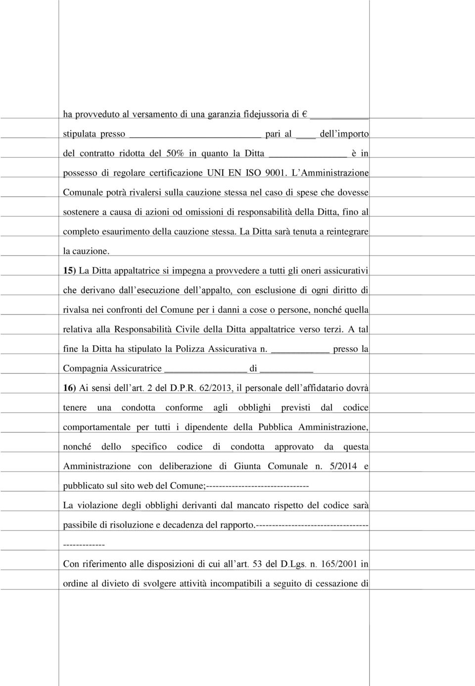 esaurimento della cauzione stessa. La Ditta sarà tenuta a reintegrare la cauzione.