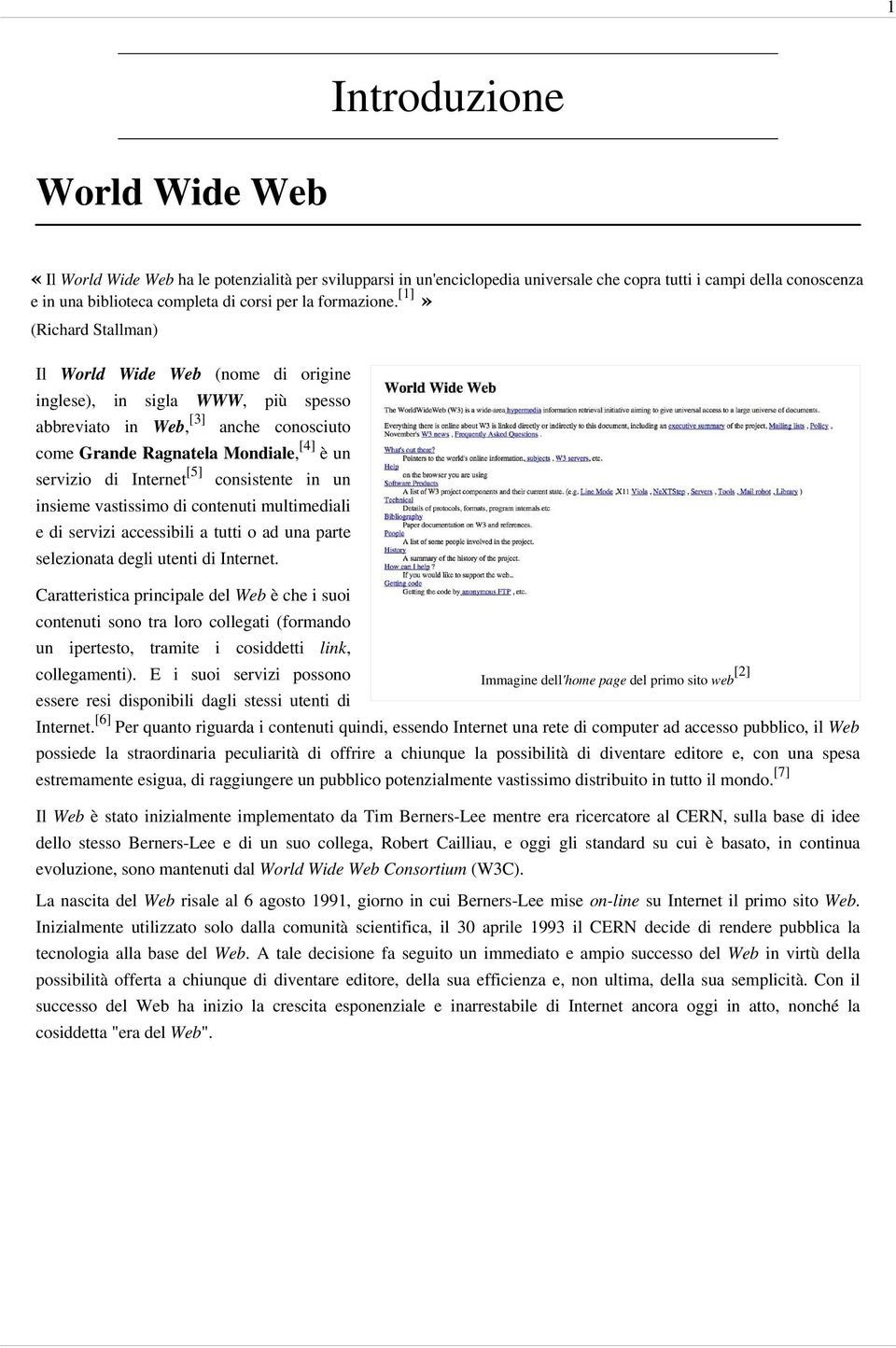 [1]» (Richard Stallman) Il World Wide Web (nome di origine inglese), in sigla WWW, più spesso abbreviato in Web, [3] anche conosciuto come Grande Ragnatela Mondiale, [4] è un servizio di Internet [5]