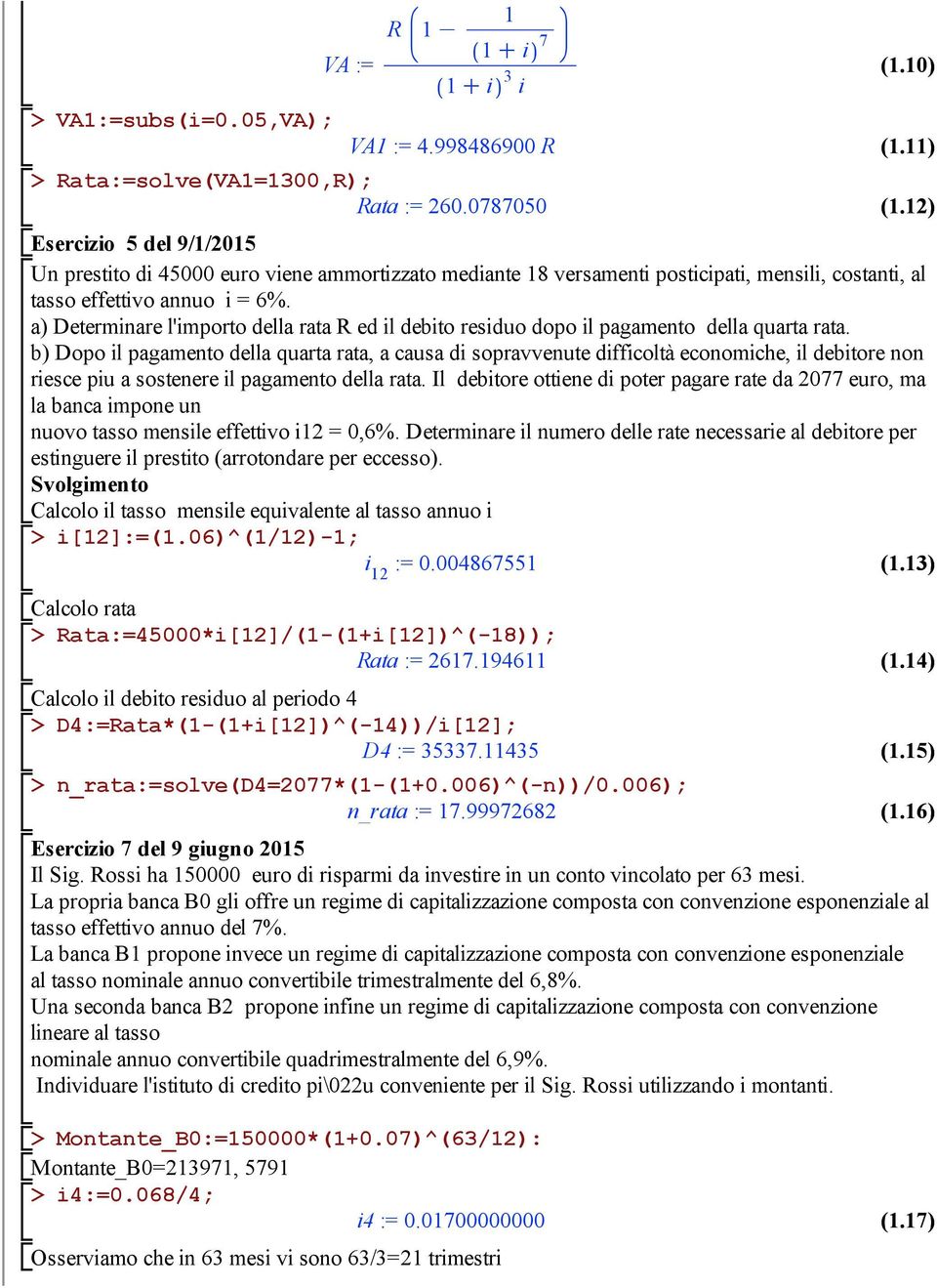 ) (.2) Esercizio 5 del 9//205 Un prestito di 45000 euro viene ammortizzato mediante 8 versamenti posticipati, mensili, costanti, al tasso effettivo annuo i = 6%.