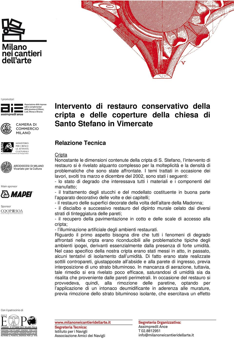 I temi trattati in occasione dei lavori, svolti tra marzo e dicembre del 2002, sono stati i seguenti: - lo stato di degrado che interessava tutti i materiali e i componenti del manufatto; - il