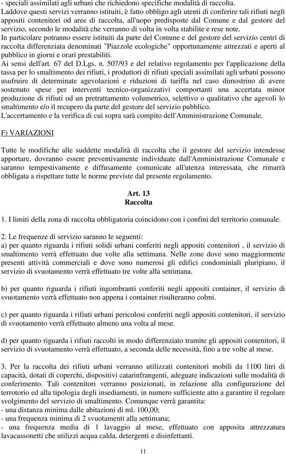 servizio, secondo le modalità che verranno di volta in volta stabilite e rese note.