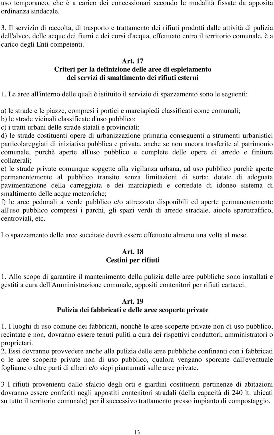 carico degli Enti competenti. Art. 17 Criteri per la definizione delle aree di espletamento dei servizi di smaltimento dei rifiuti esterni 1.