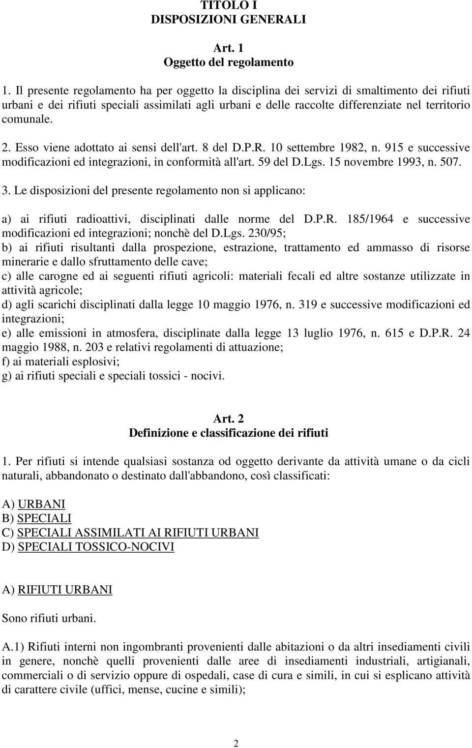 2. Esso viene adottato ai sensi dell'art. 8 del D.P.R. 10 settembre 1982, n. 915 e successive modificazioni ed integrazioni, in conformità all'art. 59 del D.Lgs. 15 novembre 1993, n. 507. 3.