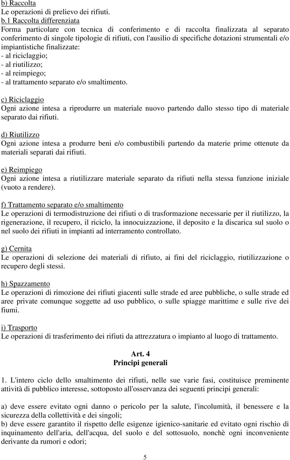 strumentali e/o impiantistiche finalizzate: - al riciclaggio; - al riutilizzo; - al reimpiego; - al trattamento separato e/o smaltimento.