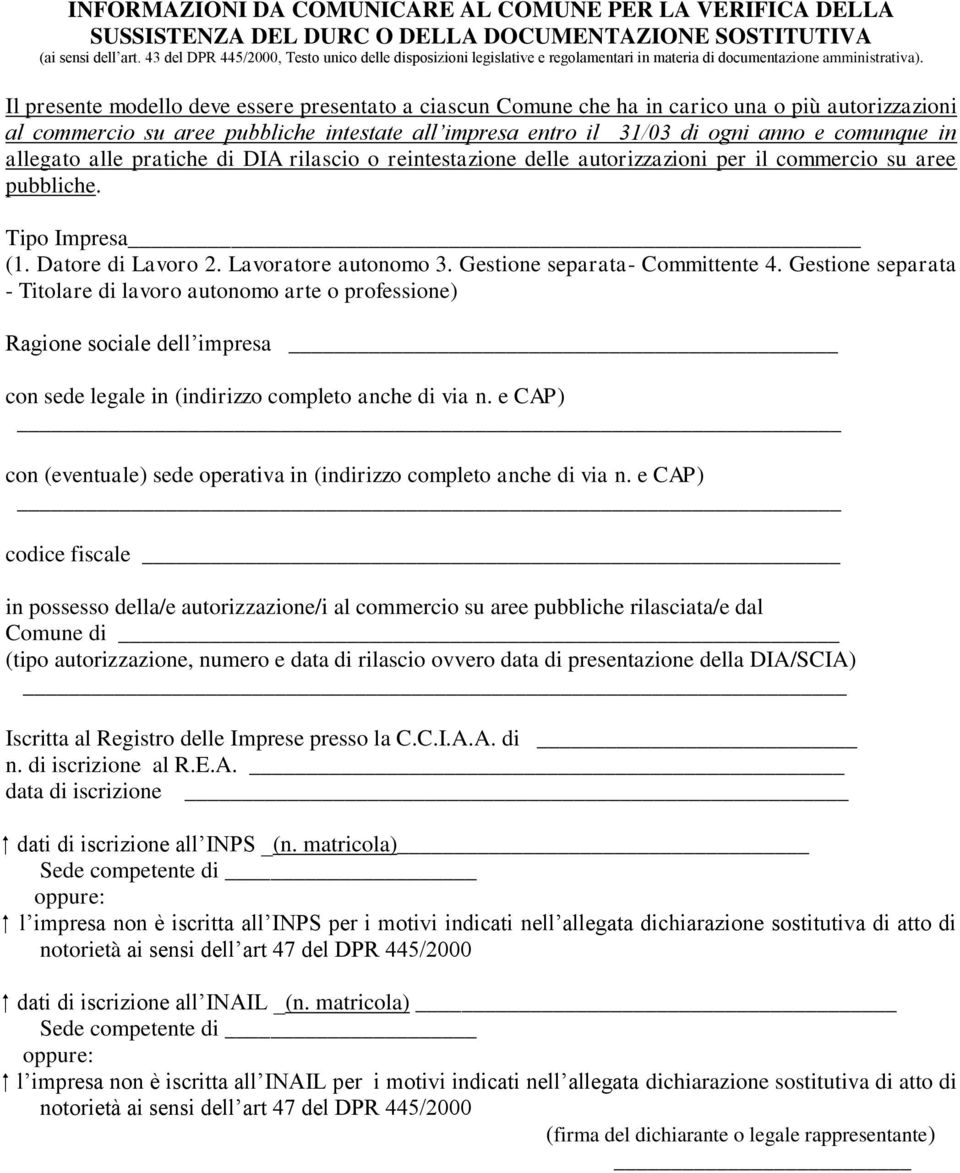 Il presente modello deve essere presentato a ciascun Comune che ha in carico una o più autorizzazioni al commercio su aree pubbliche intestate all impresa entro il 31/03 di ogni anno e comunque in