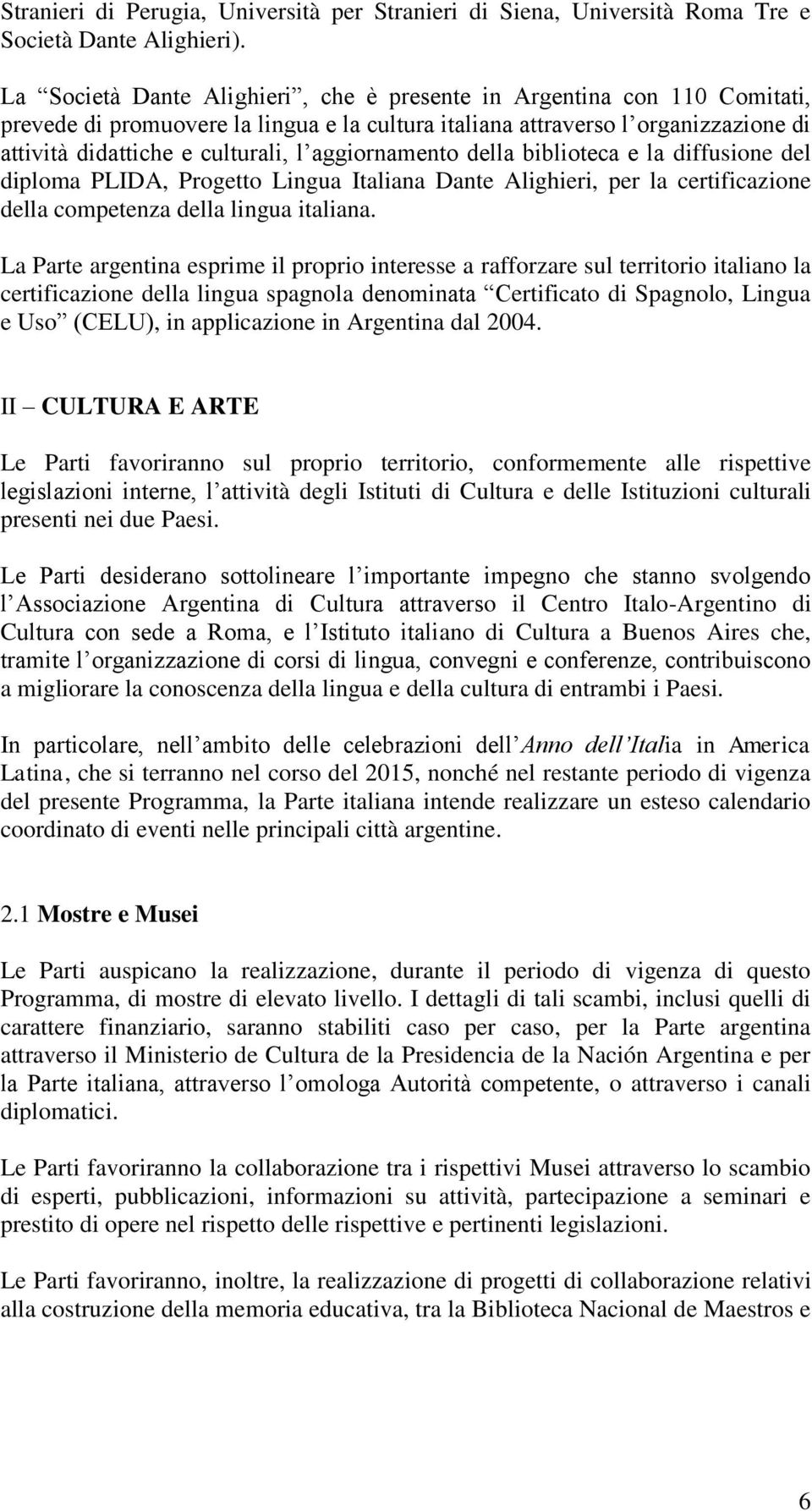 aggiornamento della biblioteca e la diffusione del diploma PLIDA, Progetto Lingua Italiana Dante Alighieri, per la certificazione della competenza della lingua italiana.