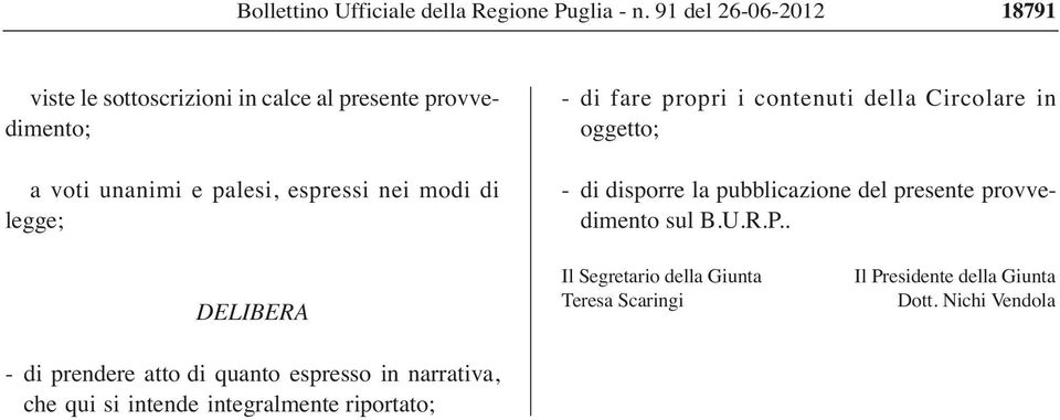 di legge; - di fare propri i contenuti della Circolare in oggetto; - di disporre la pubblicazione del presente provvedimento