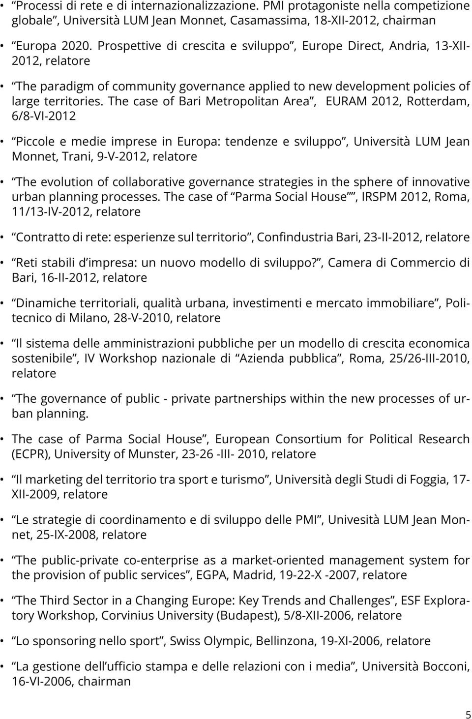 The case of Bari Metropolitan Area, EURAM 2012, Rotterdam, 6/8-VI-2012 Piccole e medie imprese in Europa: tendenze e sviluppo, Università LUM Jean Monnet, Trani, 9-V-2012, The evolution of