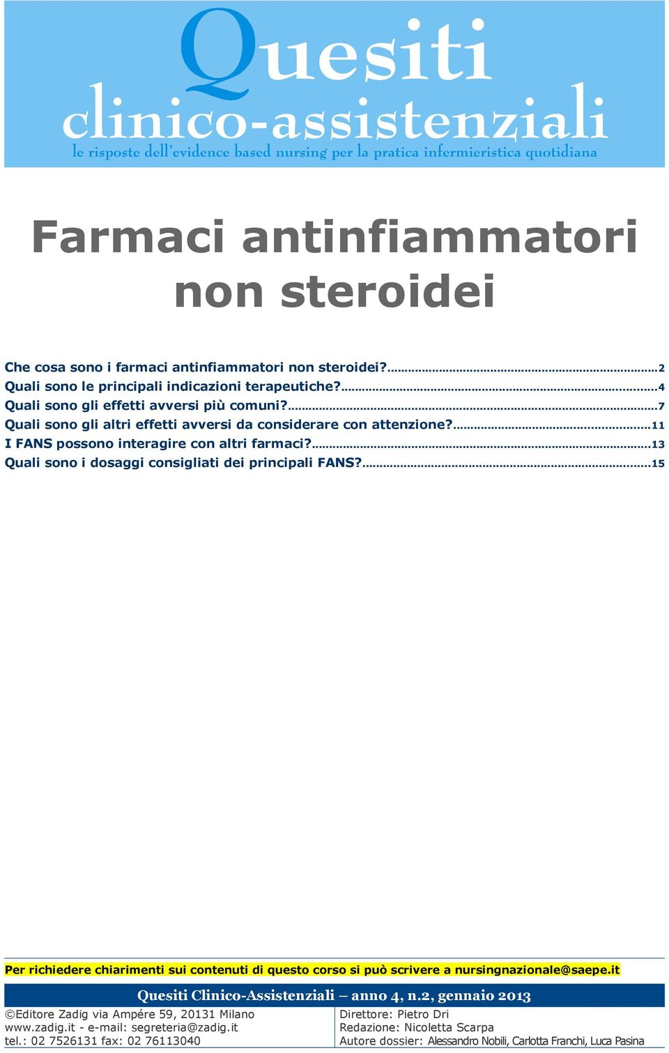 ...15 Per richiedere chiarimenti sui contenuti di questo corso si può scrivere a nursingnazionale@saepe.it Quesiti Clinico-Assistenziali anno 4, n.