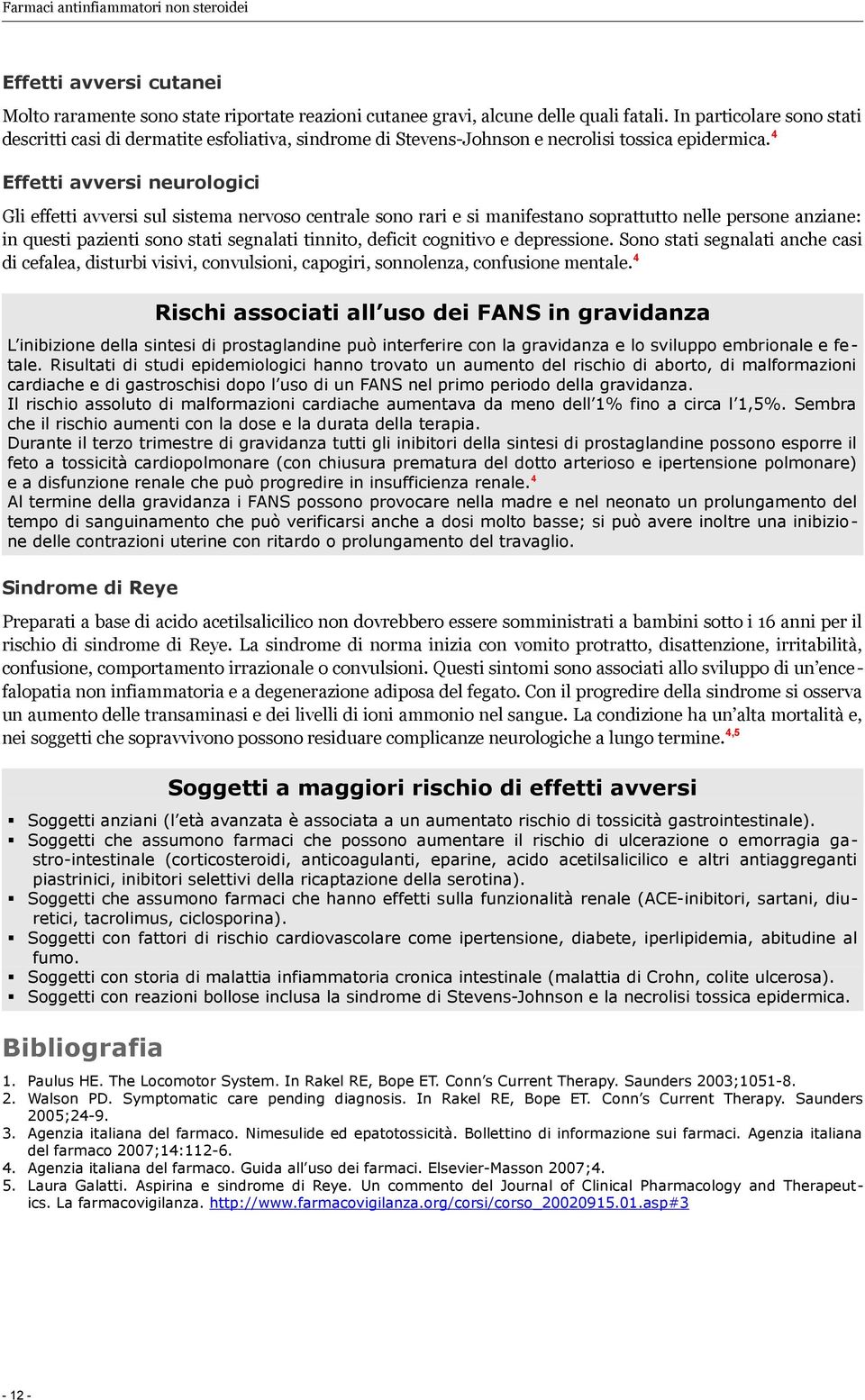 4 Effetti avversi neurologici Gli effetti avversi sul sistema nervoso centrale sono rari e si manifestano soprattutto nelle persone anziane: in questi pazienti sono stati segnalati tinnito, deficit