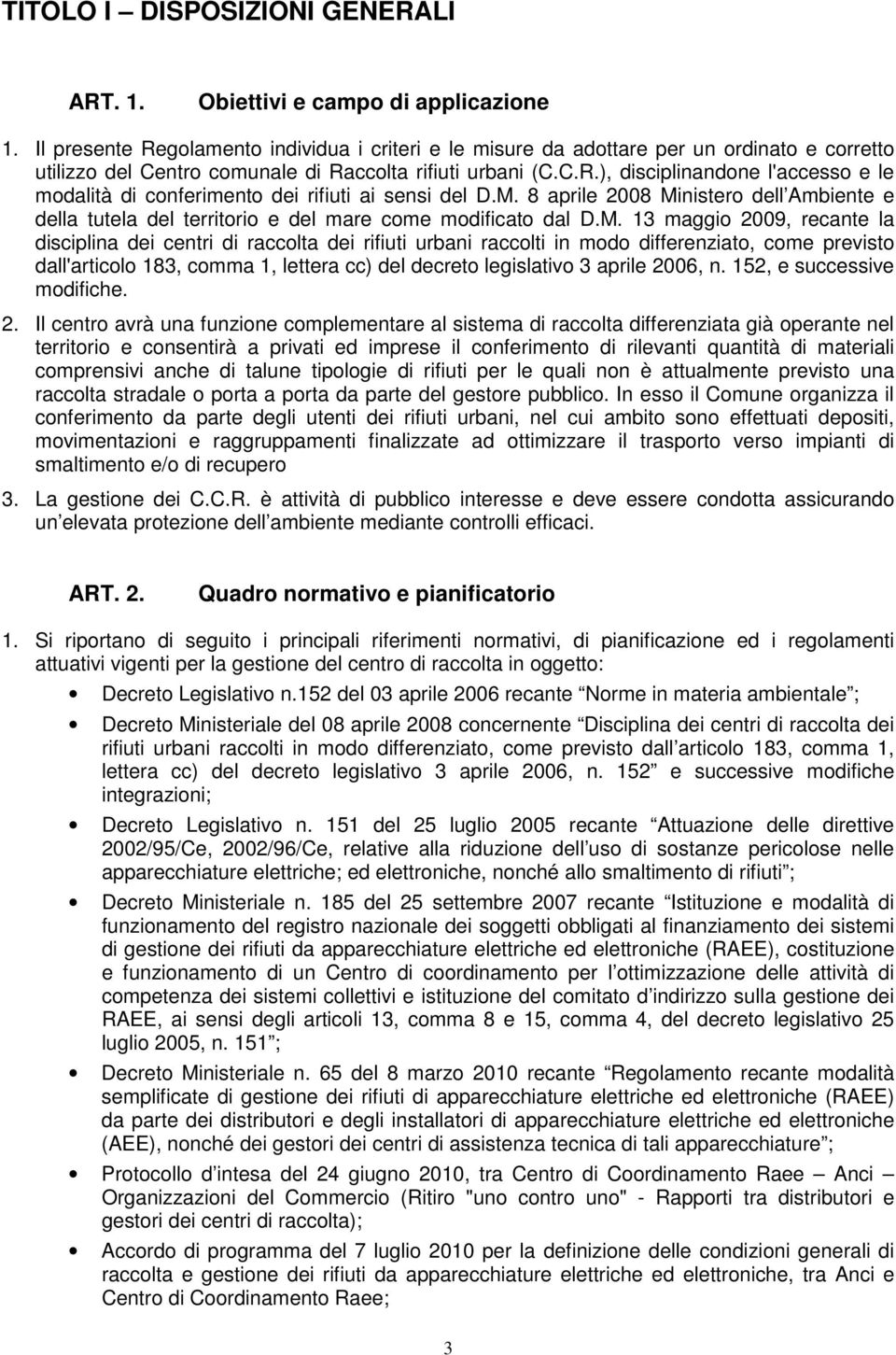 M. 8 aprile 2008 Ministero dell Ambiente e della tutela del territorio e del mare come modificato dal D.M. 13 maggio 2009, recante la disciplina dei centri di raccolta dei rifiuti urbani raccolti in