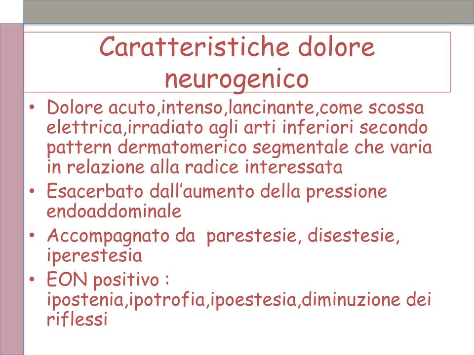 relazione alla radice interessata Esacerbato dall aumento della pressione endoaddominale