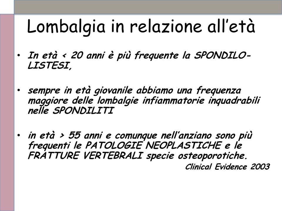 inquadrabili nelle SPONDILITI in età > 55 anni e comunque nell anziano sono più frequenti