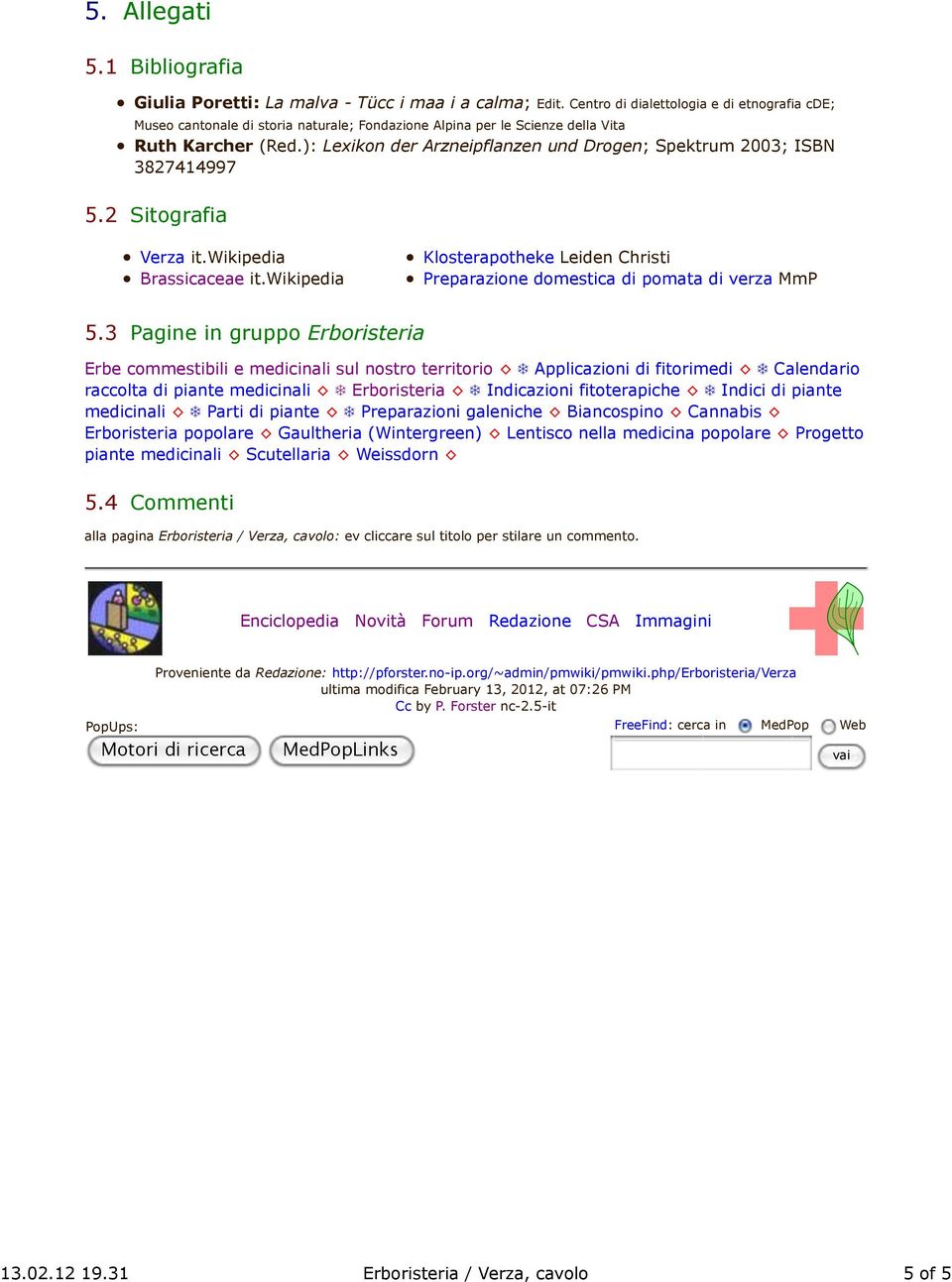 ): Lexikon der Arzneipflanzen und Drogen; Spektrum 2003; ISBN 3827414997 5.2 Sitografia Verza it.wikipedia Brassicaceae it.