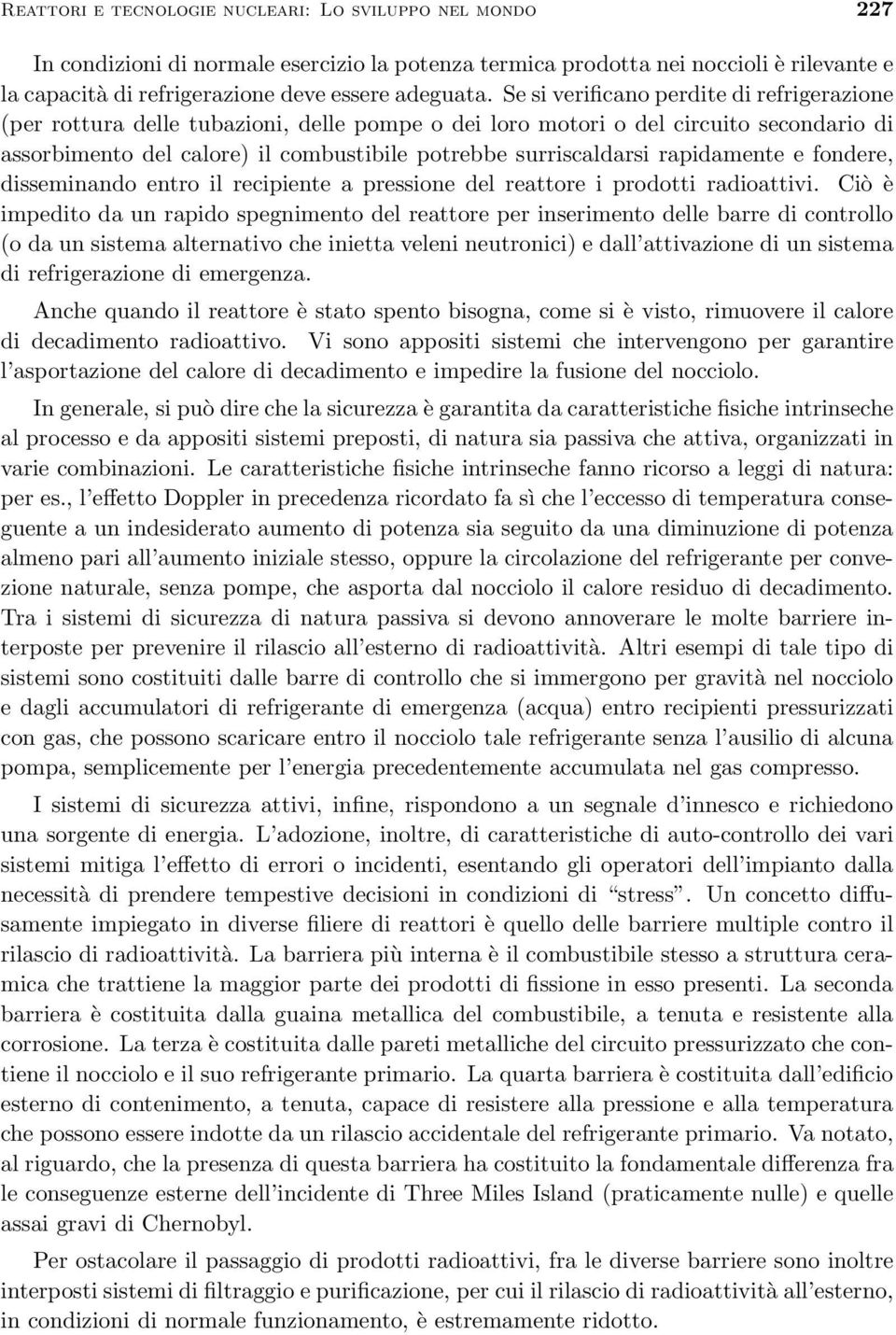 rapidamente e fondere, disseminando entro il recipiente a pressione del reattore i prodotti radioattivi.