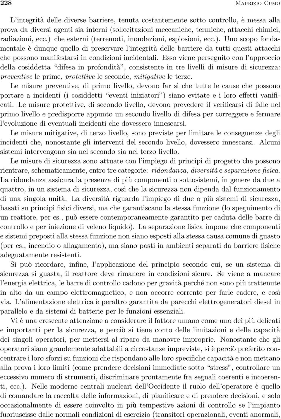 Esso viene perseguito con l approccio della cosiddetta difesa in profondità, consistente in tre livelli di misure di sicurezza: preventive le prime, protettive le seconde, mitigative le terze.