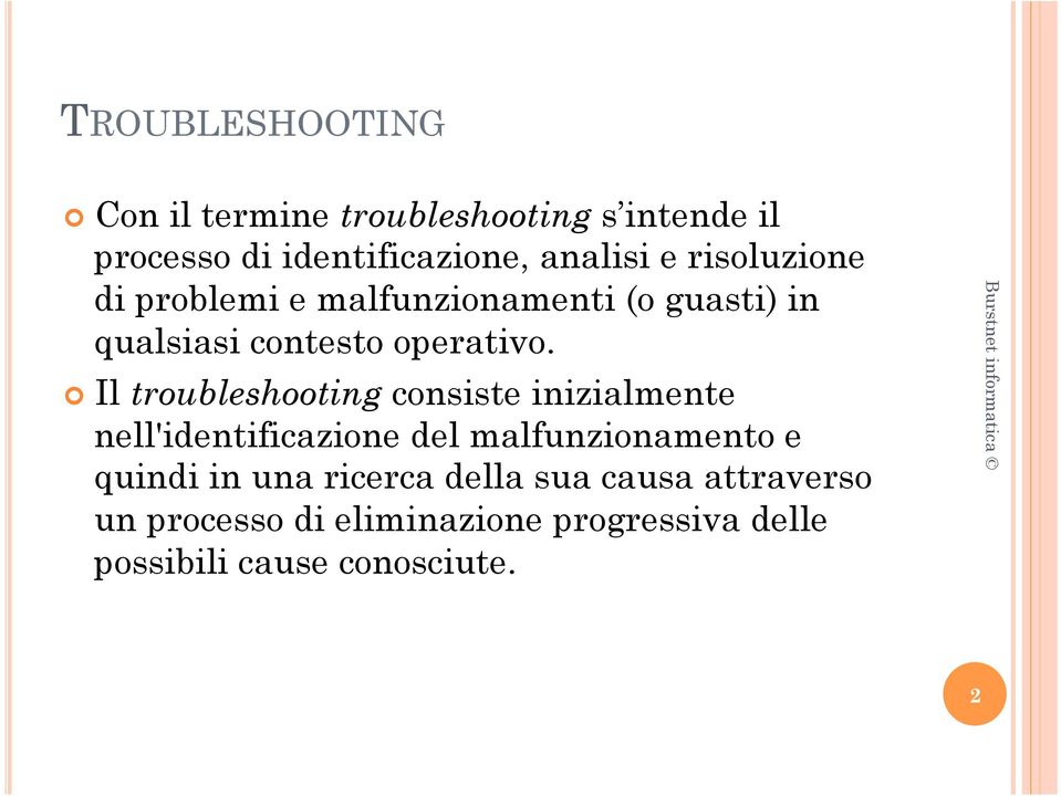 Il troubleshooting consiste inizialmente nell'identificazione del malfunzionamento e quindi in