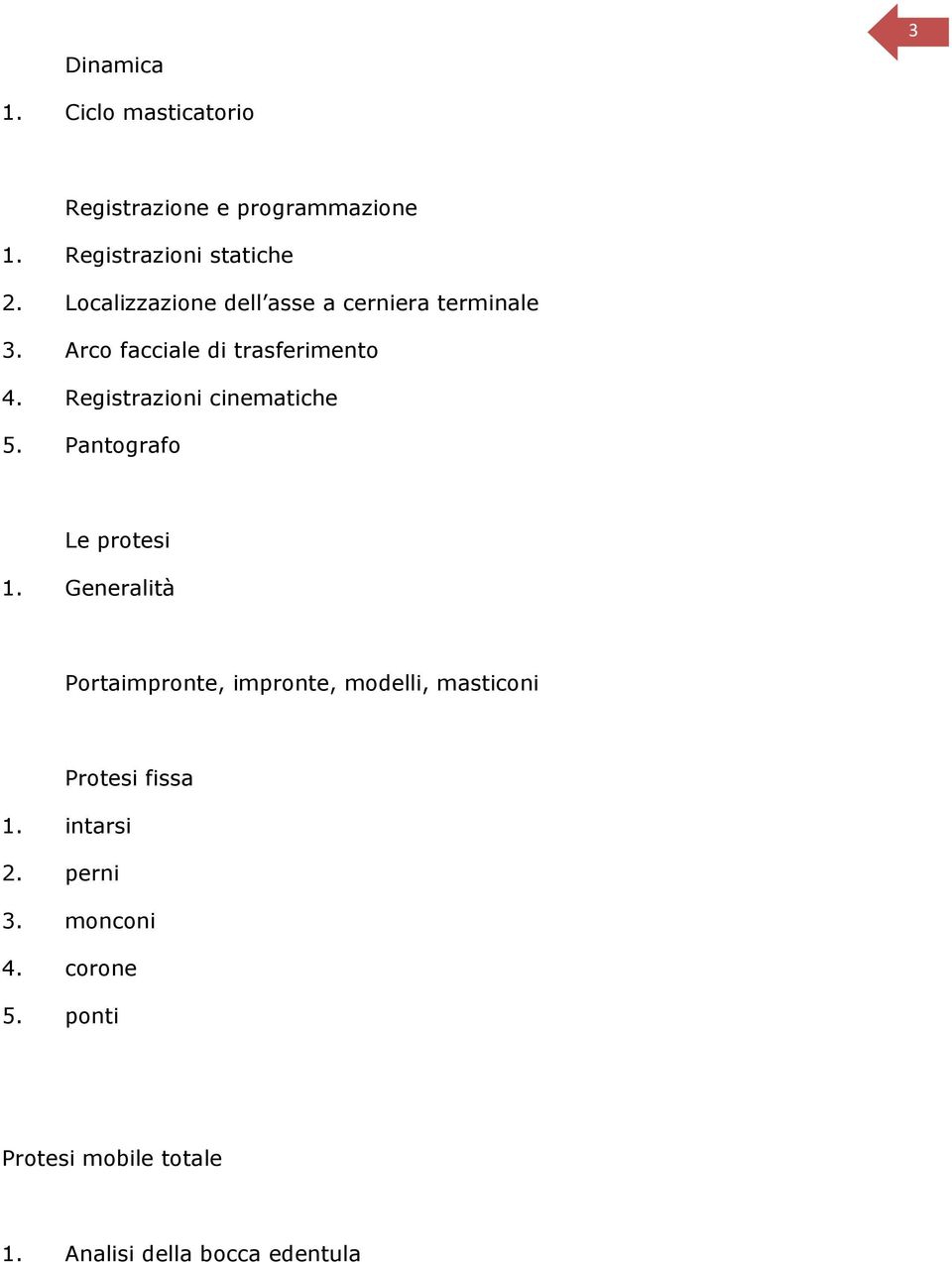 Registrazioni cinematiche 5. Pantografo Le protesi 1.