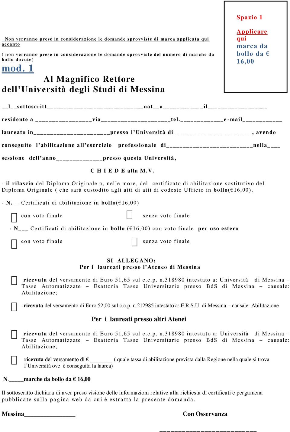 e -mail laureato in presso l Università di, avendo conseguito l abilitazione all esercizio professionale di nella sessione dell anno presso questa Università, C H I E D E alla M.V.