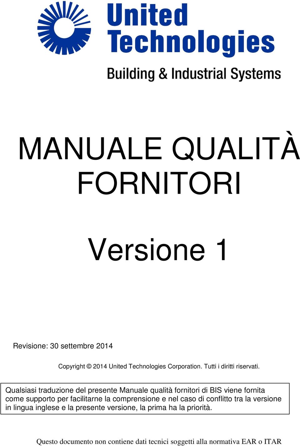 Qualsiasi traduzione del presente Manuale qualità fornitori di BIS viene fornita come