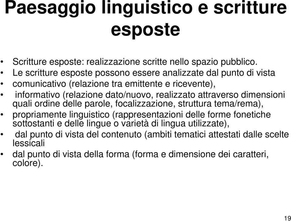 realizzato attraverso dimensioni quali ordine delle parole, focalizzazione, struttura tema/rema), propriamente linguistico (rappresentazioni delle forme