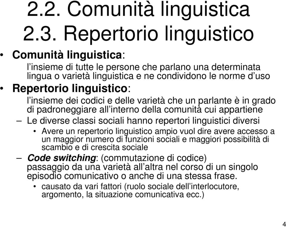 dei codici e delle varietà che un parlante è in grado di padroneggiare all interno della comunità cui appartiene Le diverse classi sociali hanno repertori linguistici diversi Avere un repertorio