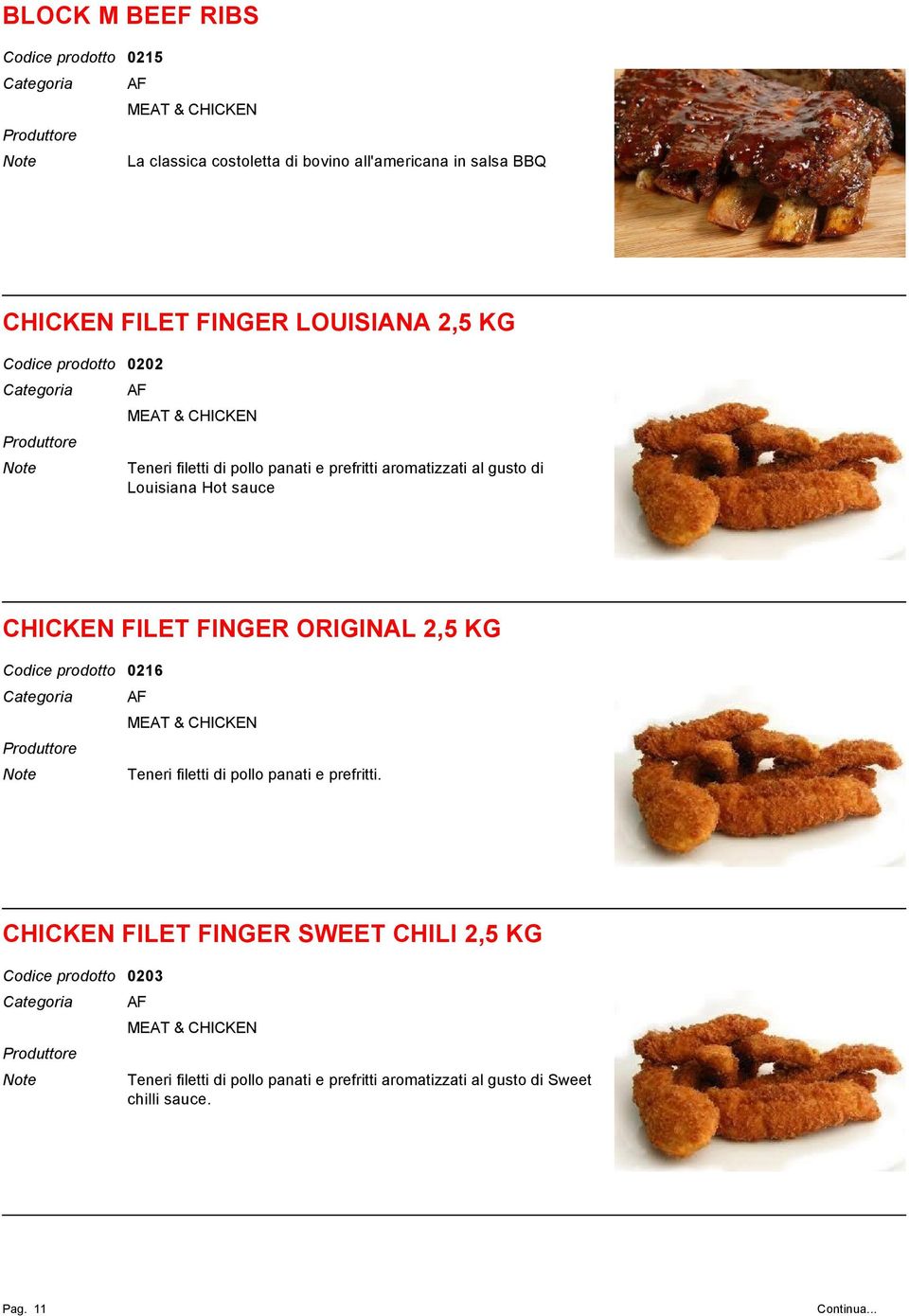 CHICKEN FILET FINGER ORIGINAL 2,5 KG 0216 MEAT & CHICKEN Teneri filetti di pollo panati e prefritti.