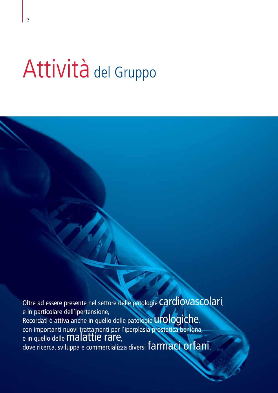 in quello delle patologieurologiche, con importanti nuovi trattamenti per l iperplasia