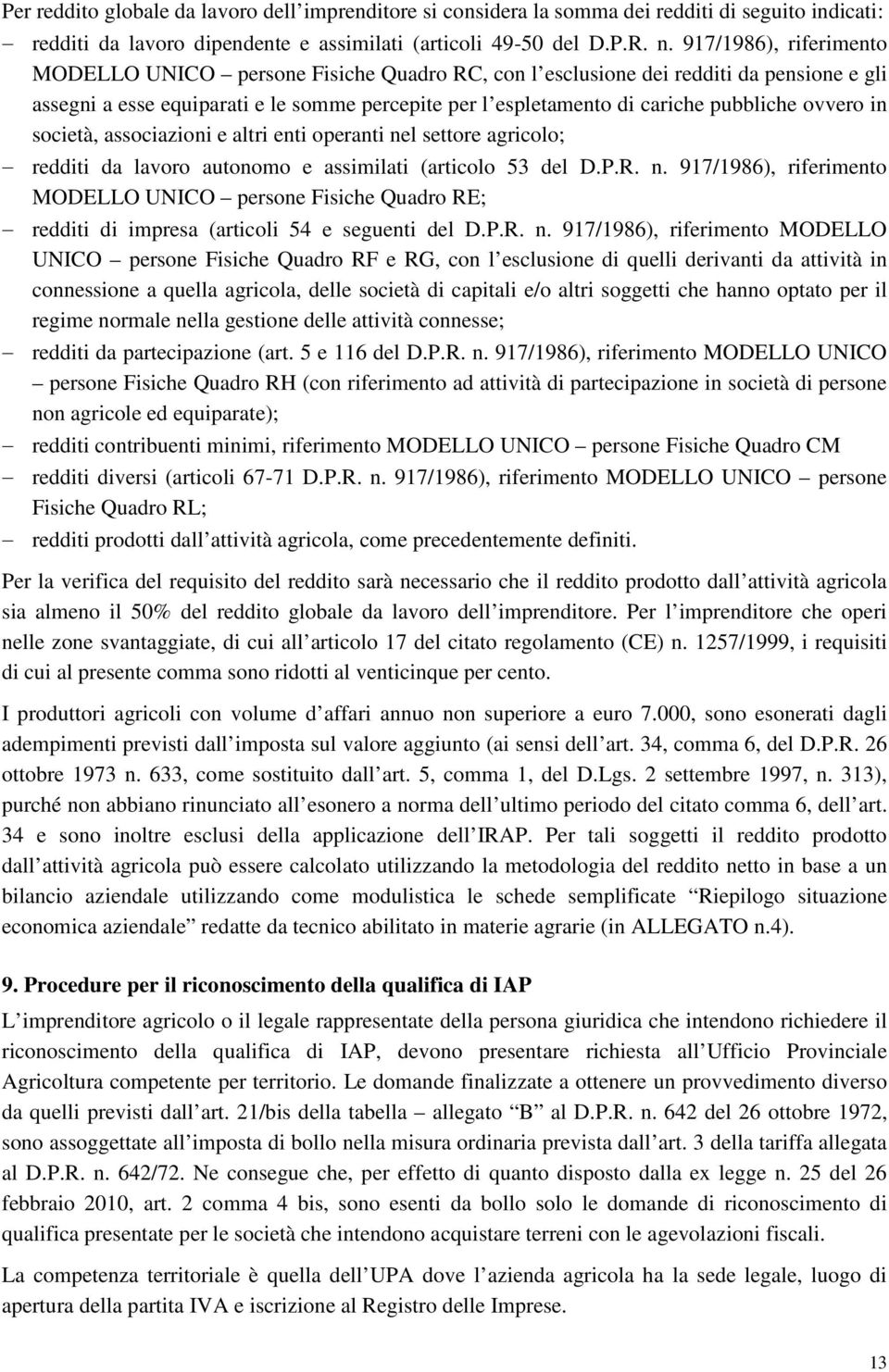 ovvero in società, associazioni e altri enti operanti nel settore agricolo; redditi da lavoro autonomo e assimilati (articolo 53 del D.P.R. n. 917/1986), riferimento MODELLO UNICO persone Fisiche Quadro RE; redditi di impresa (articoli 54 e seguenti del D.