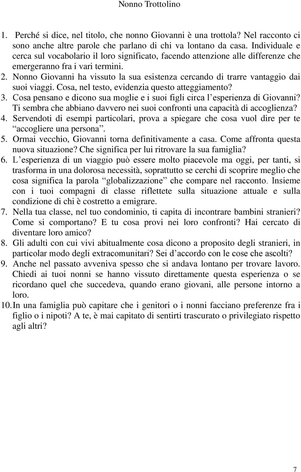 Nonno Giovanni ha vissuto la sua esistenza cercando di trarre vantaggio dai suoi viaggi. Cosa, nel testo, evidenzia questo atteggiamento? 3.