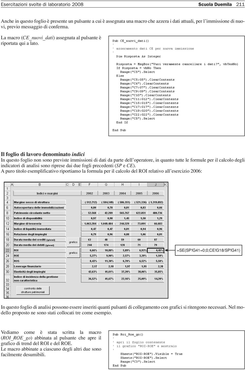 Il foglio di lavoro denominato indici In questo foglio non sono previste immissioni di dati da parte dell operatore, in quanto tutte le formule per il calcolo degli indicatori di analisi sono riprese