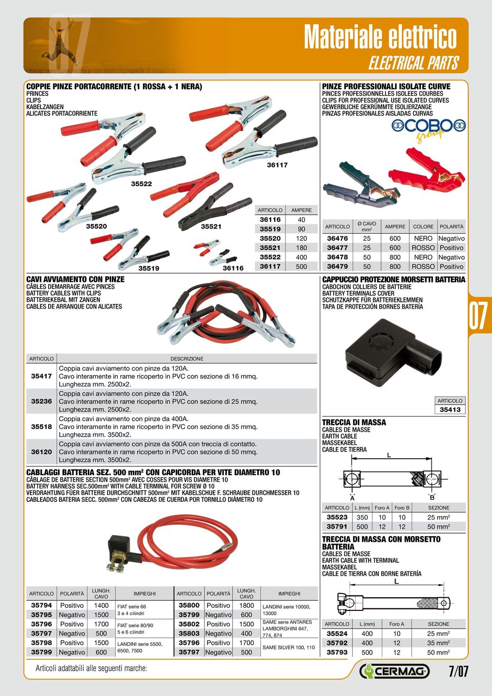 BATTERIEKEBAL MIT ZANGEN CABLES DE ARRANQUE CON ALICATES 35519 35521 36116 AMPERE 36116 40 35519 90 35520 120 35521 180 35522 400 36117 500 Ø CAVO mm 2 AMPERE COLORE POLARITÀ 36476 25 600 NERO