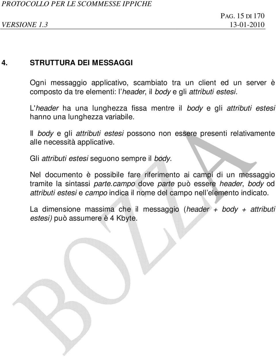 Il body e gli attributi estesi possono non essere presenti relativamente alle necessità applicative. Gli attributi estesi seguono sempre il body.