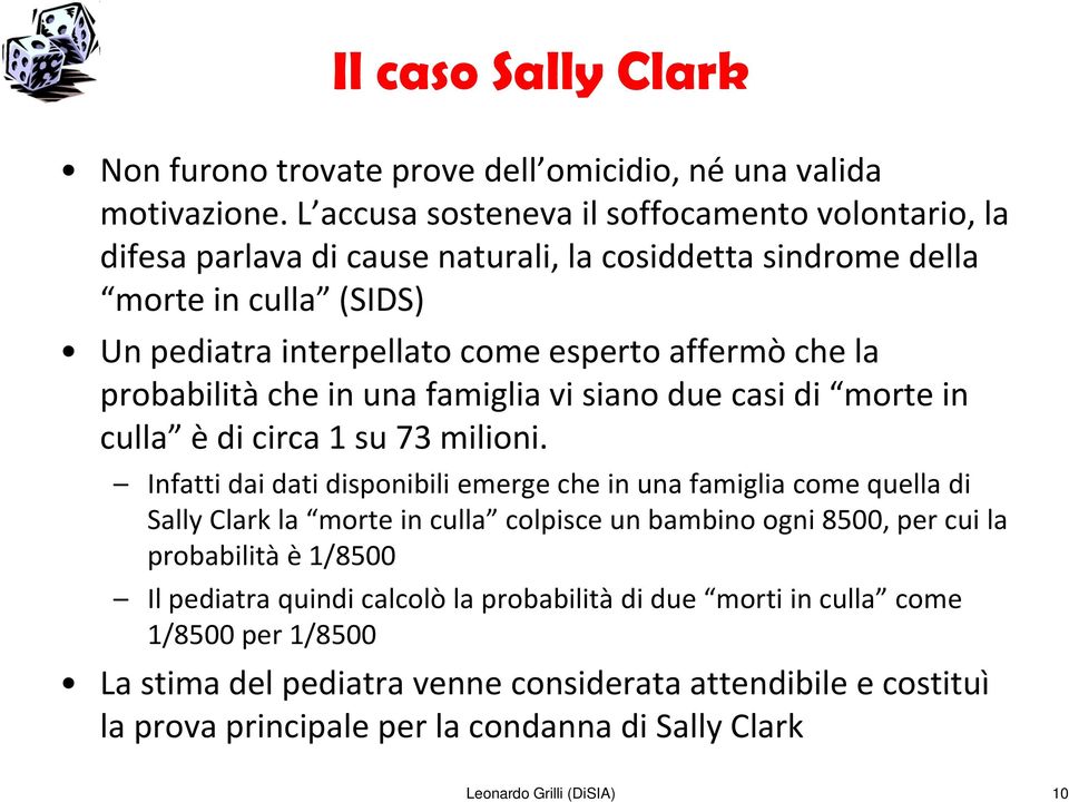 probabilità che in una famiglia vi siano due casi di morte in culla è di circa 1 su 73 milioni.