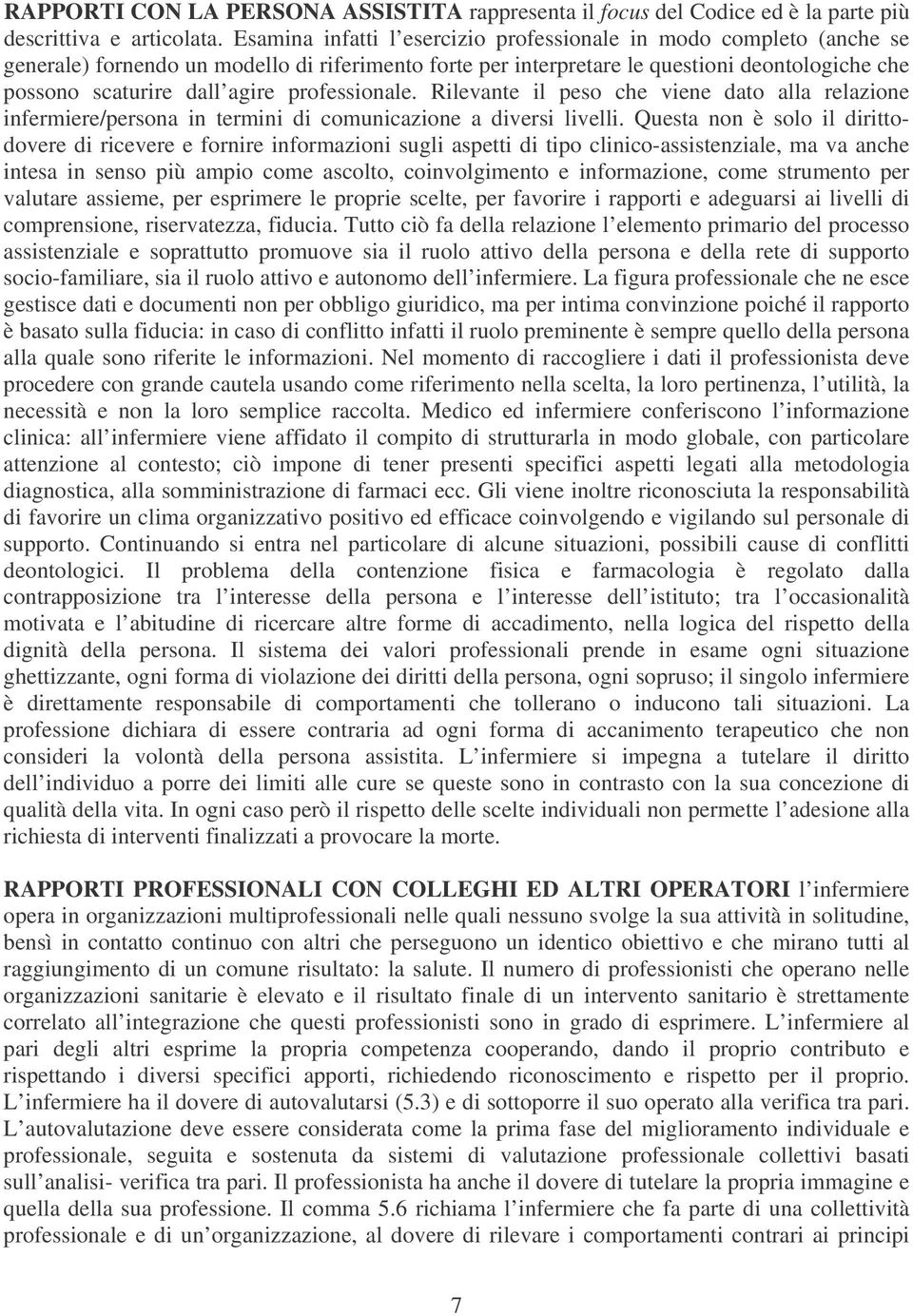 professionale. Rilevante il peso che viene dato alla relazione infermiere/persona in termini di comunicazione a diversi livelli.