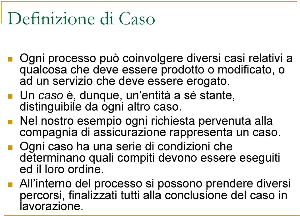 Nel nostro esempio ogni richiesta pervenuta alla compagnia di assicurazione rappresenta un caso.