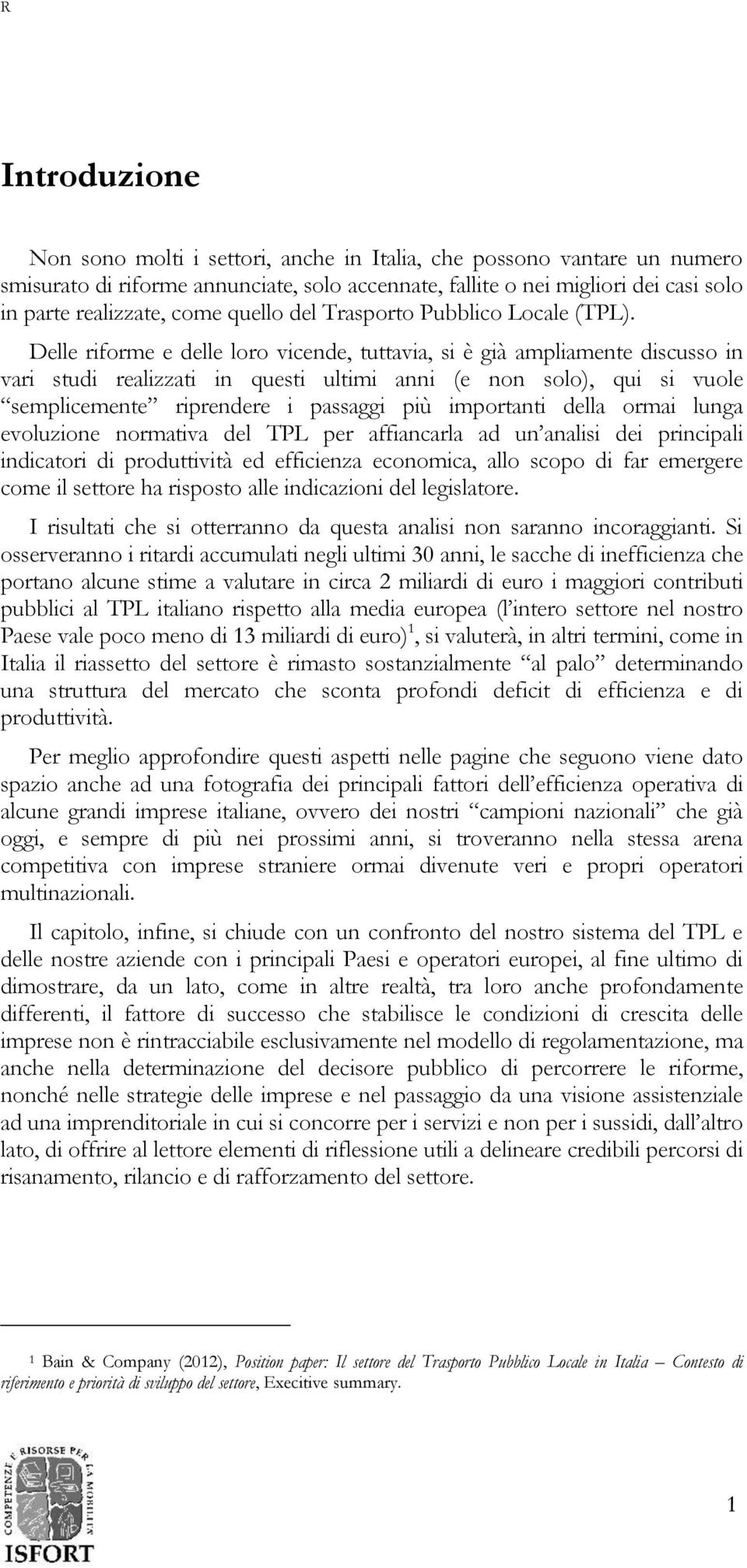 Delle riforme e delle loro vicende, tuttavia, si è già ampliamente discusso in vari studi realizzati in questi ultimi anni (e non solo), qui si vuole semplicemente riprendere i passaggi più